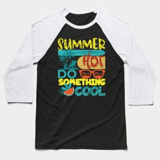 Summer is Hot-Do Something Cool Baseball T-Shirt